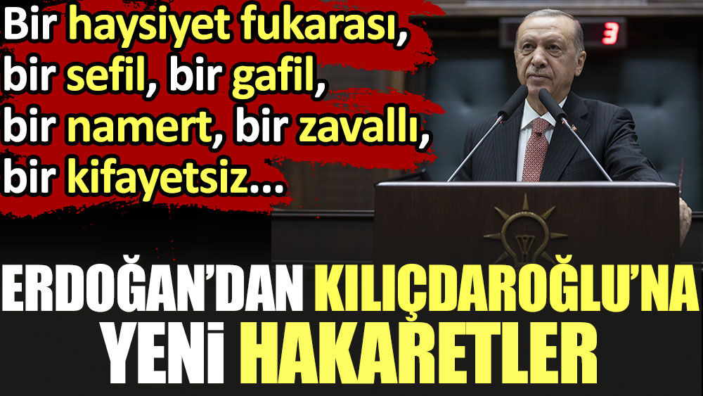 Erdoğan'dan Kılıçdaroğlu'na yeni hakaretler