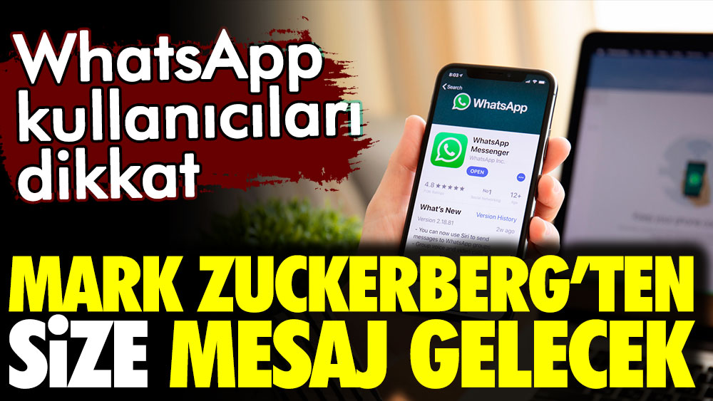 WhatsApp kullanıcıları dikkat! Mark Zuckerberg'ten size mesaj gelecek