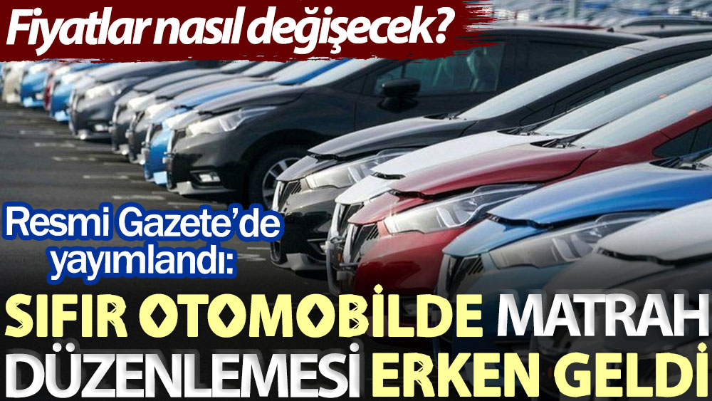 Fiyatlar nasıl değişecek? Resmi Gazete’de yayımlandı: Sıfır otomobilde matrah düzenlemesi erken geldi