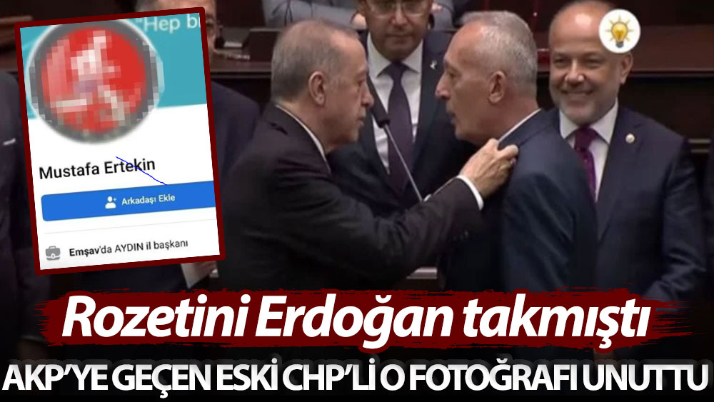 Rozetini Erdoğan takmıştı. AKP’ye geçen eski CHP’li o fotoğrafı unuttu