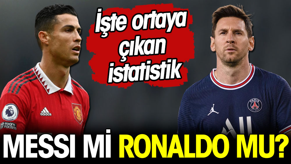 Messi mi Ronaldo mu? İşte ortaya çıkan istatistik