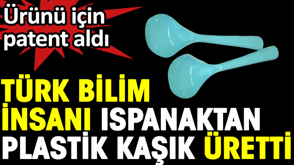 Türk bilim insanı ıspanaktan plastik kaşık üretti