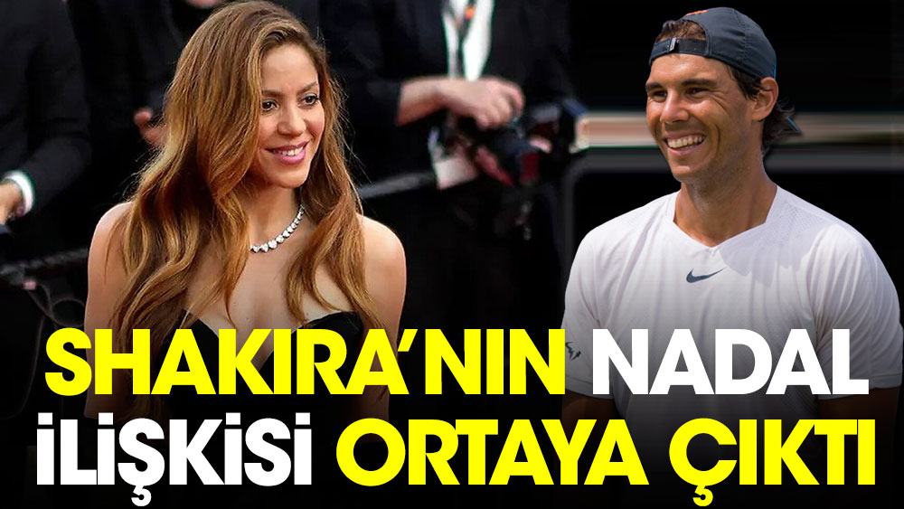 Shakira'nın Rafael Nadal ilişkisi ortaya çıktı