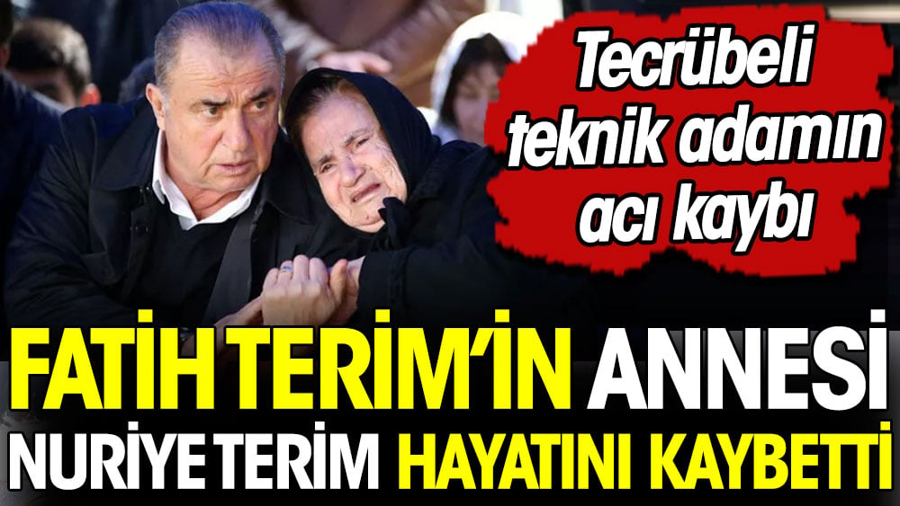 Fatih Terim'in annesi vefat etti