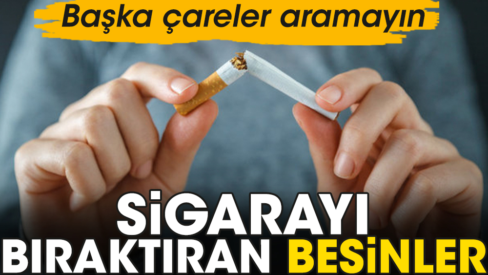 Sigarayı bıraktıran besinler. Başka çareler aramayın