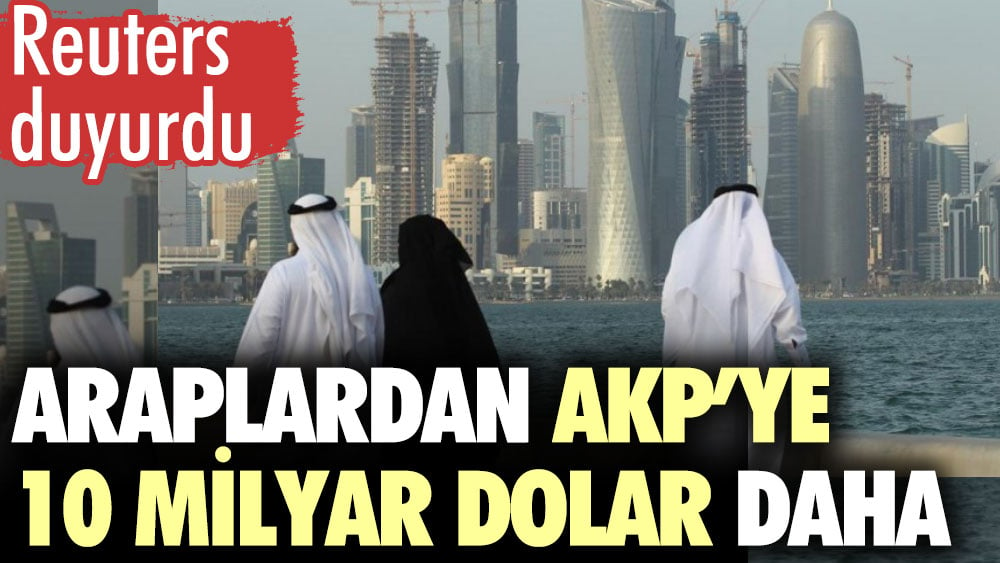 Katar AKP'ye 10 milyar dolar gönderecek