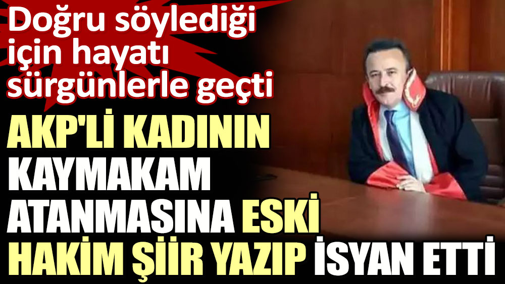AKP'li kadının kaymakam atanmasına eski hakim şiir yazıp isyan etti