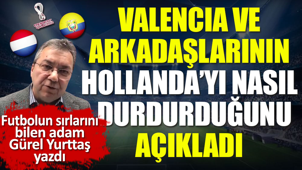 Valencia ve arkadaşları Hollanda'ya sahayı nasıl dar etti