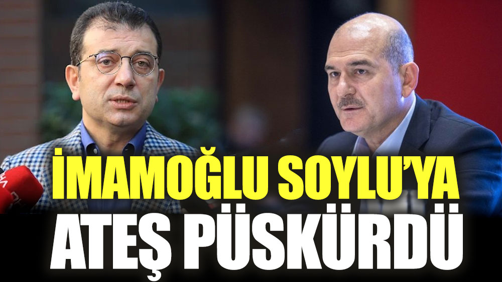 İmamoğlu Soylu’ya ateş püskürdü