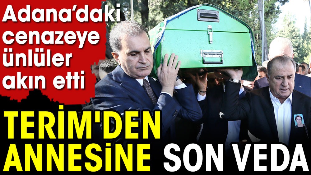 Terim'in Adana'daki cenazesine ünlüler akın etti