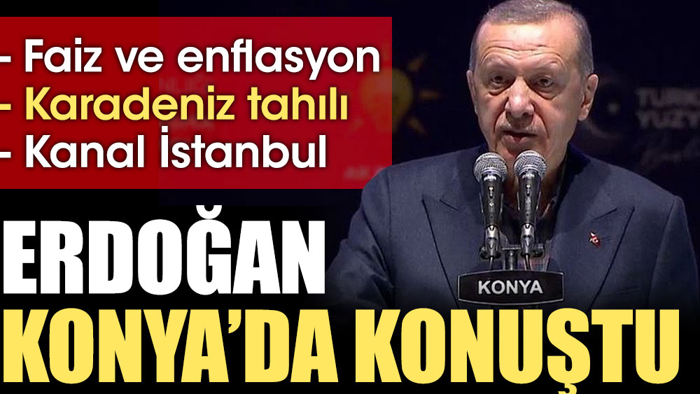 Erdoğan Konya'da konuştu. Faiz ve enflasyon mesajı