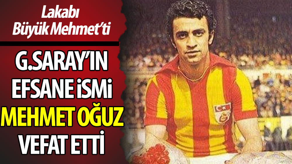 Galatasaray'ın efsane oyuncularından Mehmet Oğuz vefat etti
