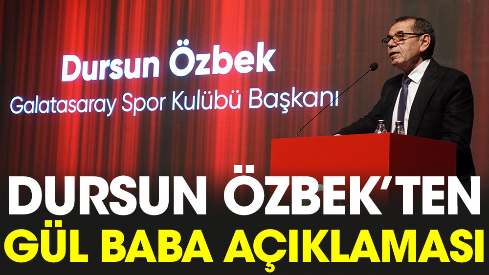 Galatasaray Başkanı Dursun Özbek'ten Gül Baba açıklaması