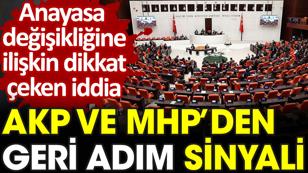AKP ve MHP'den geri adım sinyali. Anayasa değişikliğine ilişkin dikkat çeken iddia