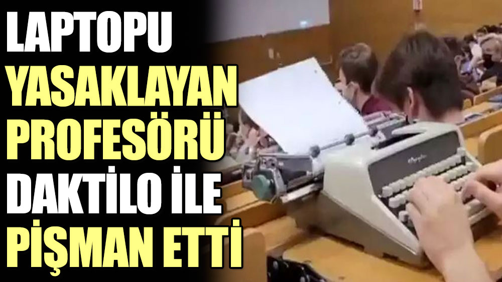 Laptopu yasaklayan profesörü daktilo ile pişman etti