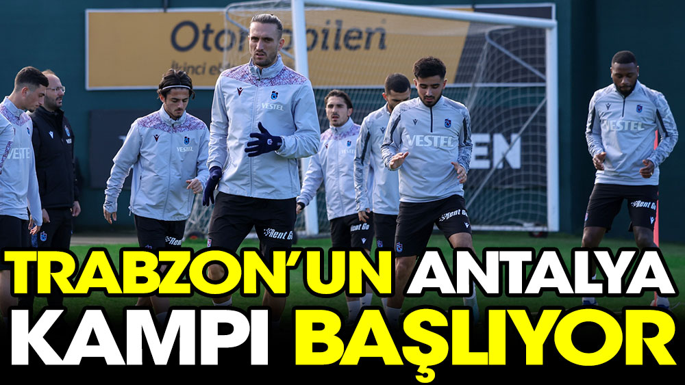 Trabzonspor'un Antalya kampı başlayacak