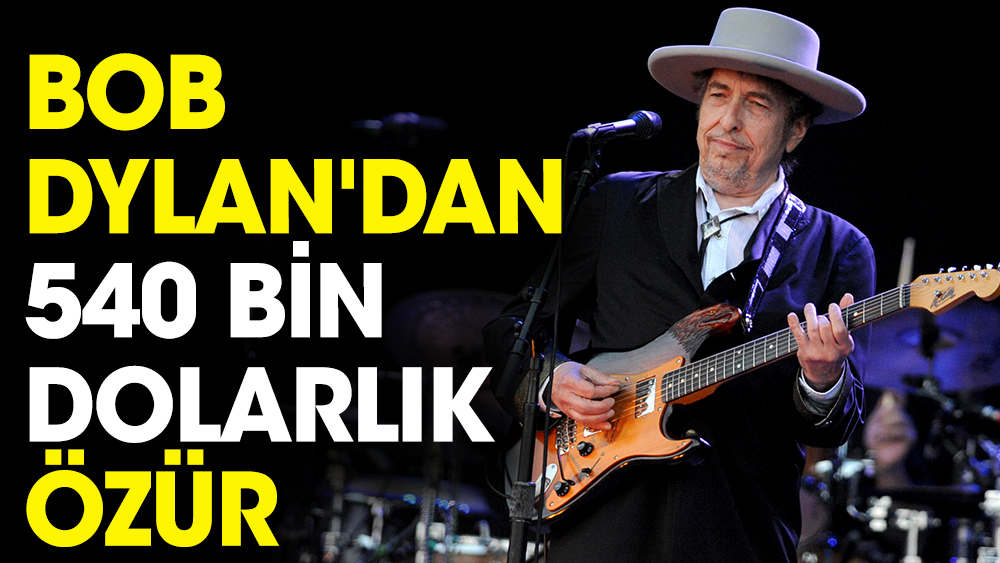 Bob Dylan'dan 540 bin dolarlık özür