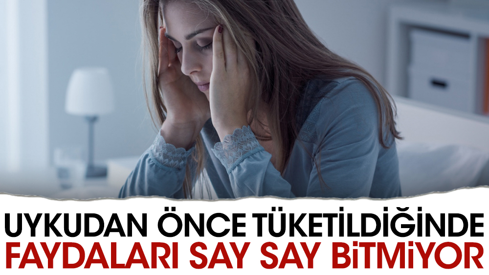 Uykudan önce tüketildiğinde faydaları say say bitmiyor