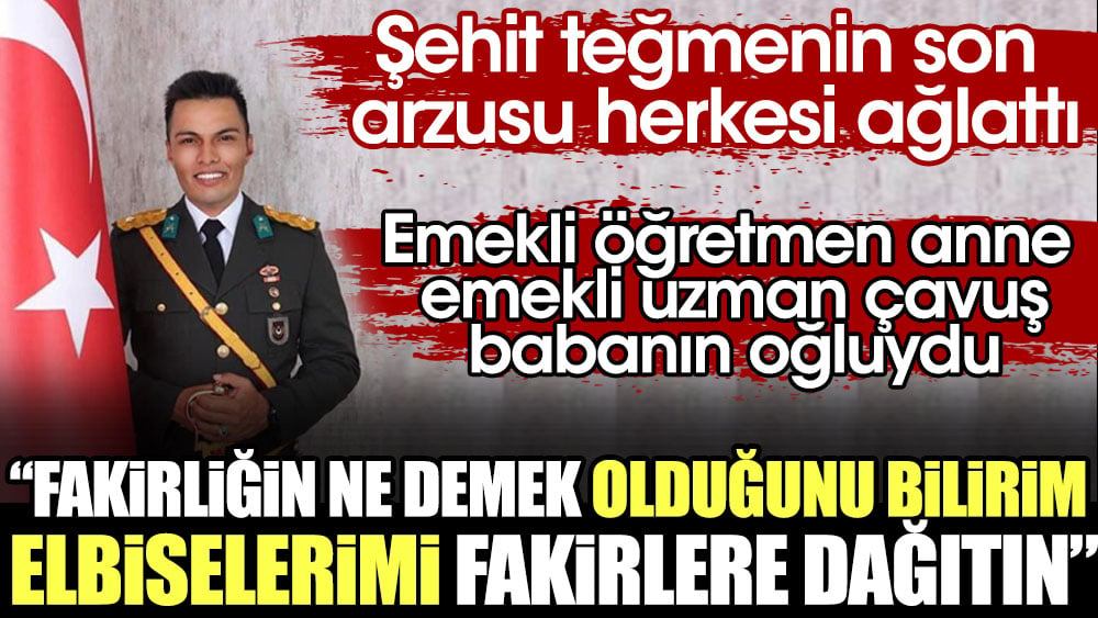 Şehit teğmenin son arzusu herkesi ağlattı: Fakirliğin ne demek olduğunu bilirim, elbiselerimi fakirlere dağıtın