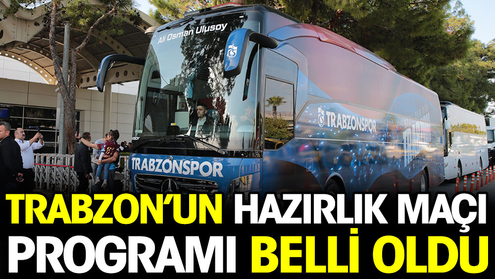 Trabzonspor'un hazırlık maçı programı belli oldu