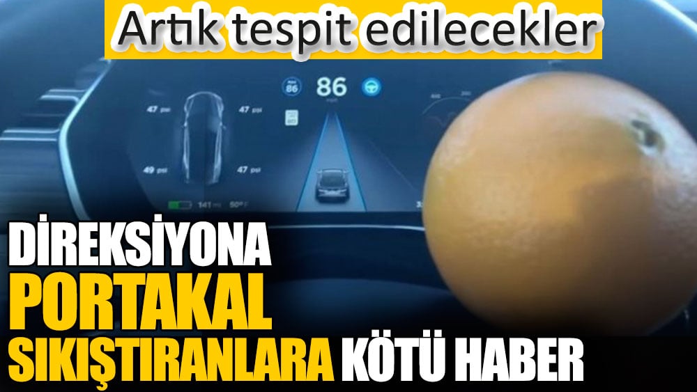 Direksiyona portakal sıkıştıranlara kötü haber. Artık tespit edilecekler