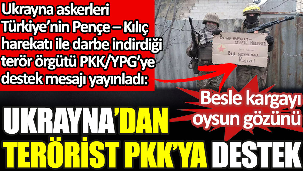 Ukrayna'dan Türkiye'nin darbe indirdiği terörist PKK'ya destek. Besle kargayı oysun gözünü