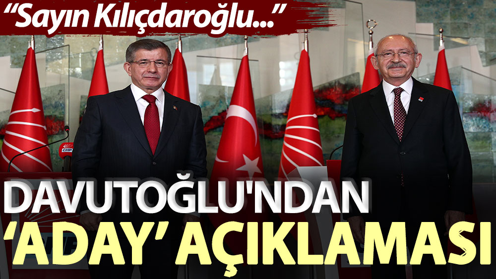 Davutoğlu'ndan ‘aday’ açıklaması: Sayın Kılıçdaroğlu...