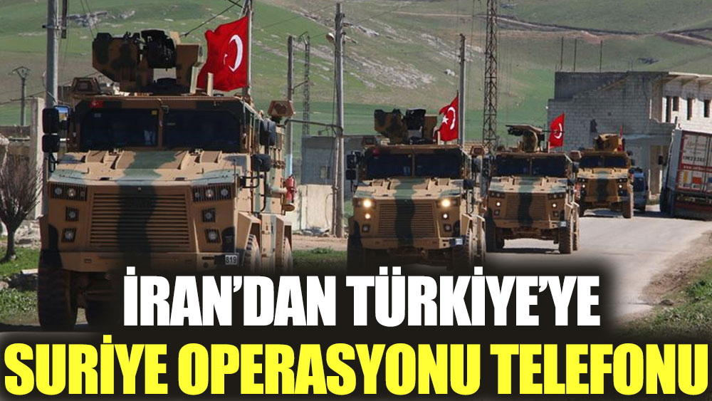 İran’dan Türkiye’ye Suriye operasyonu telefonu