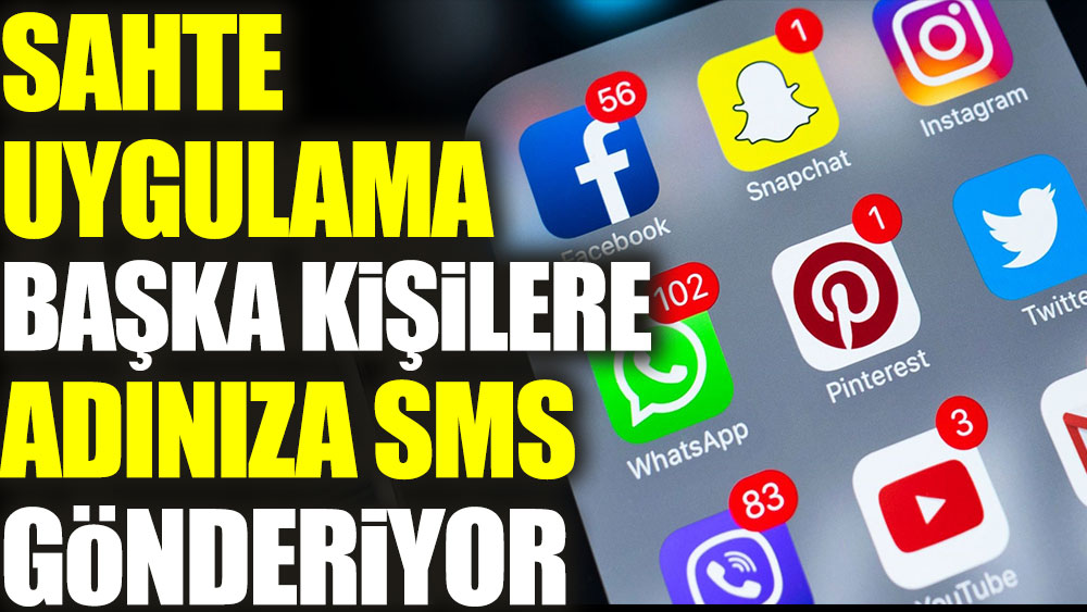 Sahte uygulama başka kişilere adınıza SMS gönderiyor