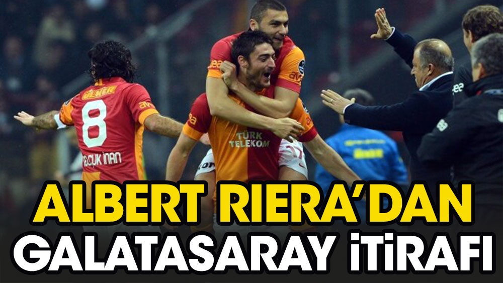 Albert Riera'dan flaş Galatasaray itirafı