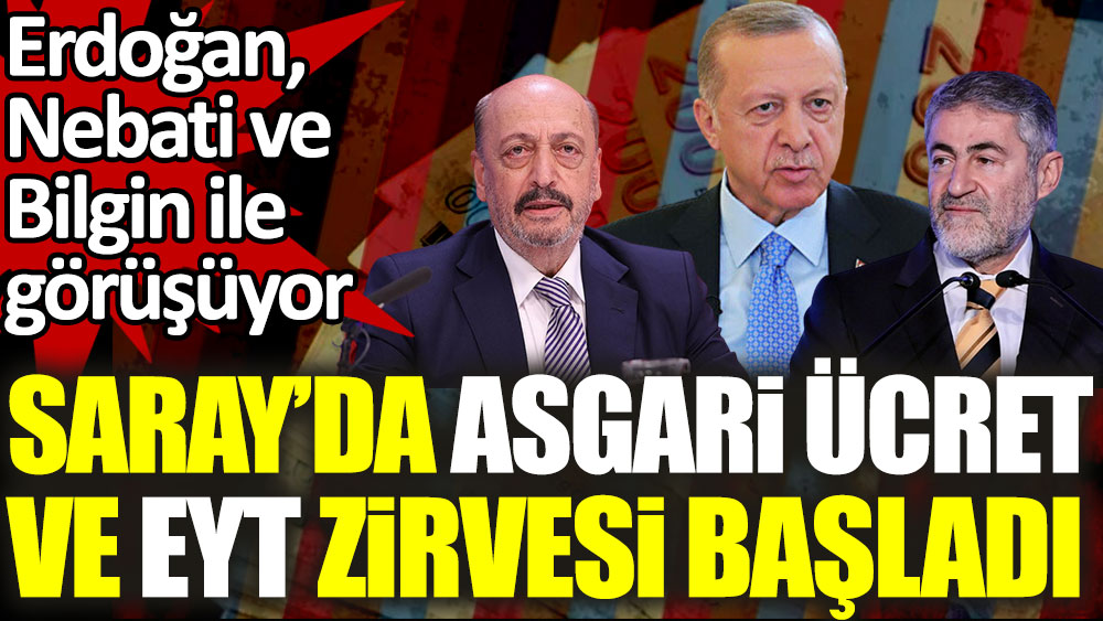 Saray'da asgari ücret ve EYT zirvesi. Erdoğan, Nebati ve Bilgin ile görüşüyor