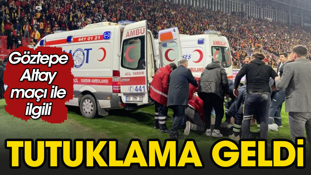 Sıcak gelişme... Göztepe-Altay maçı olaylarıyla ilgili tutuklama
