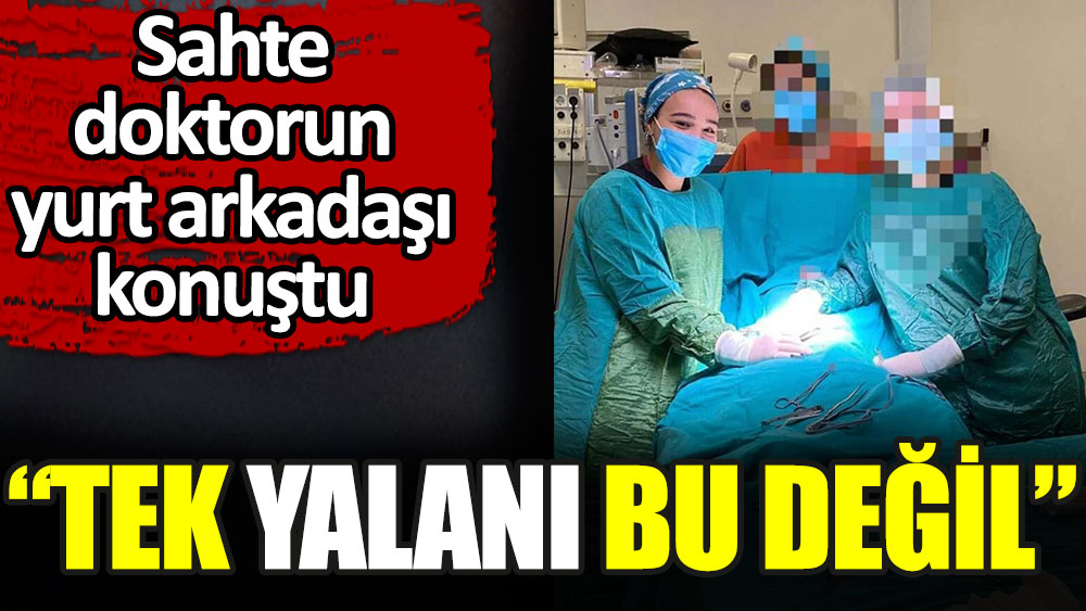 Sahte doktor Ayşe Özkiraz'ın yurt arkadaşı konuştu: Tek yalanı bu değil