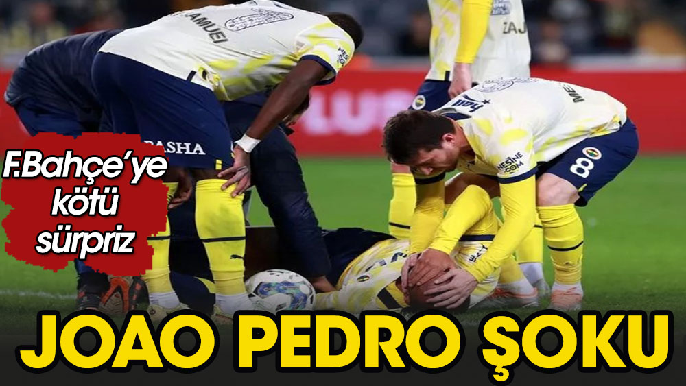 Fenerbahçe'de Joao Pedro şoku: Sahadan ağlayarak çıktı
