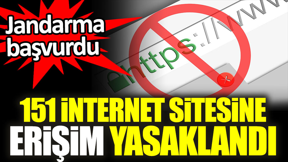 151 internet sitesine erişim yasaklandı. Jandarma başvurdu