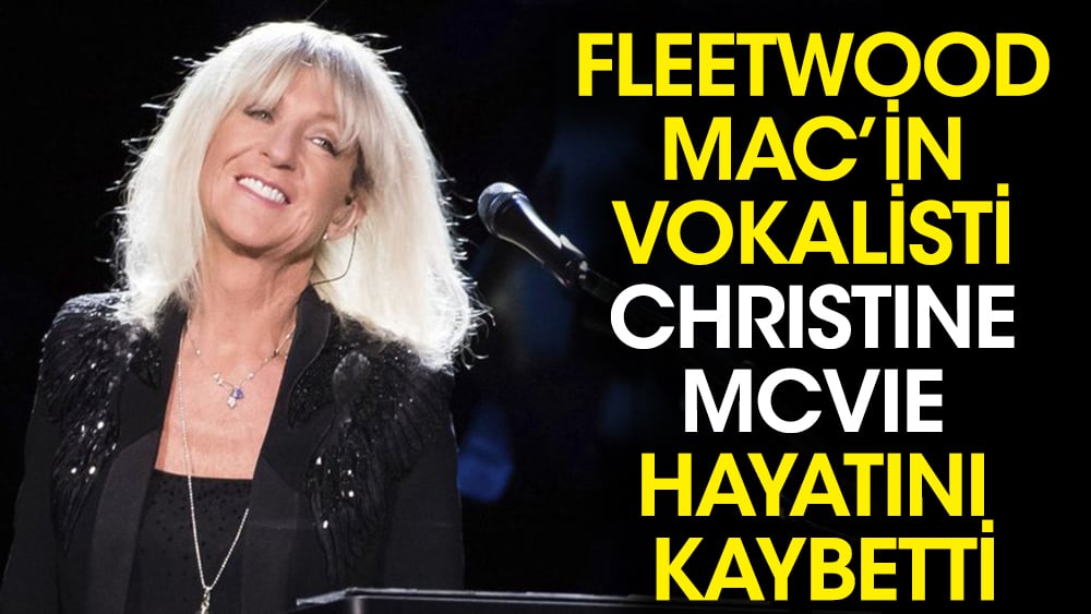 Fleetwood Mac’in vokalisti Christine McVie hayatını kaybetti