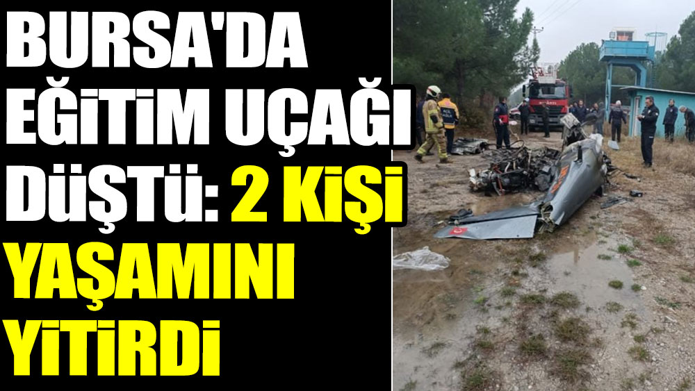 Son dakika haberi: Bursa'da eğitim uçağı düştü: 2 kişi yaşamını yitirdi