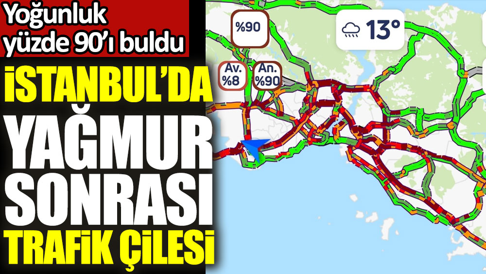 İstanbul'da yağmur sonrası trafik çilesi... Yoğunluk yüzde 90'ı buldu