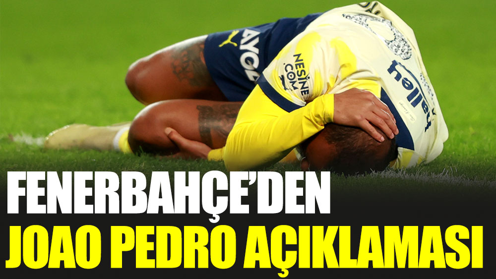 Fenerbahçe'den Joao Pedro açıklaması
