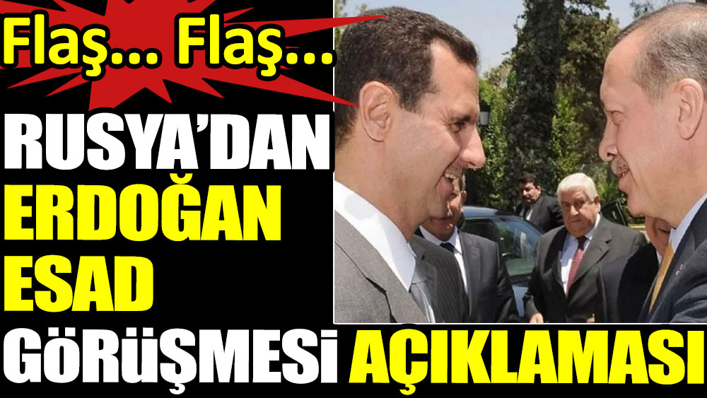 Flaş… Flaş… Rusya’dan Erdoğan-Esad görüşmesi açıklaması