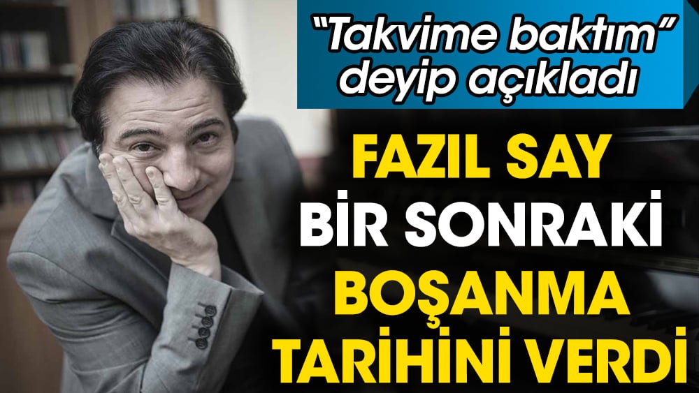 Fazıl Say evlenmeden bir sonraki boşanma tarihini verdi. Takvime bakıp açıkladı