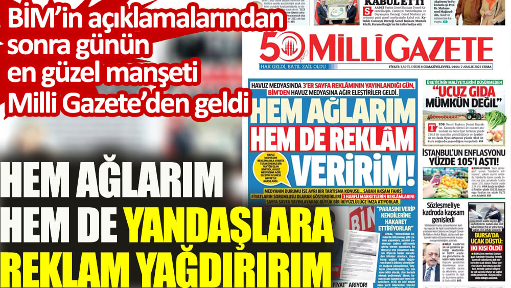 BİM'in açıklamalarından sonra en iyi manşeti Milli Gazete attı. Hem ağlarım hem de yandaşlara reklam yağdırırım