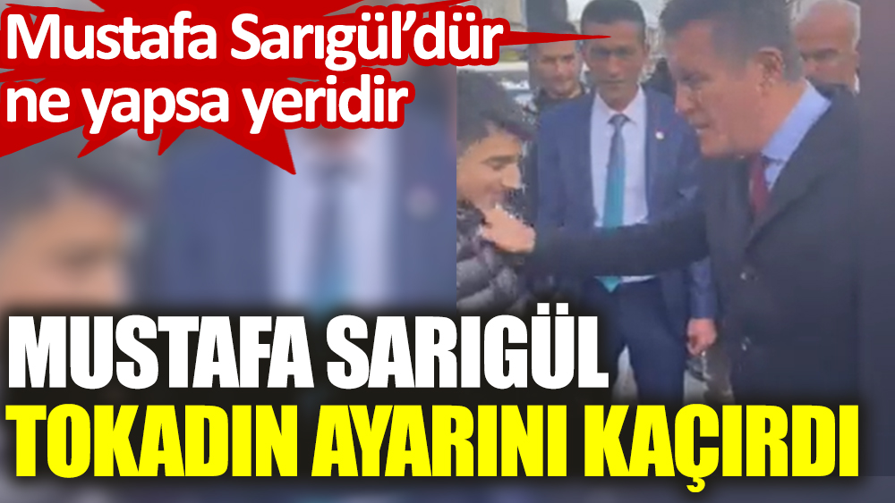 Mustafa Sarıgül tokadın ayarını kaçırdı: Mustafa Sarıgül'dür ne yapsa yeridir