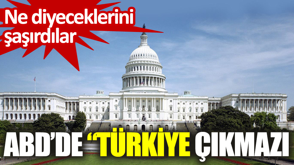 ABD'de "Türkiye" çıkmazı! Ne diyeceklerini şaşırdılar