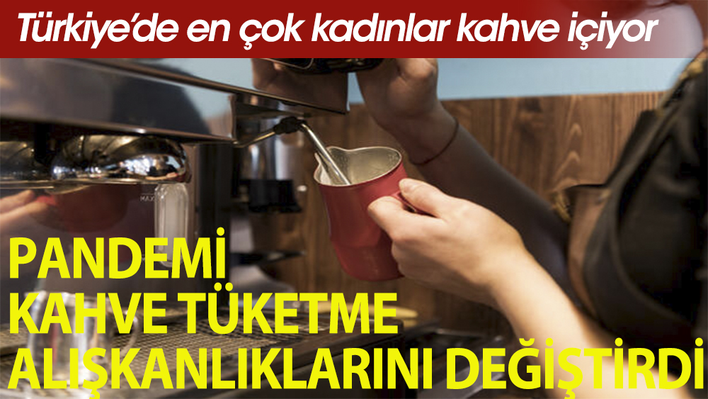 Türkiye’de kaç kişi ne kadar kahve tüketiyor
