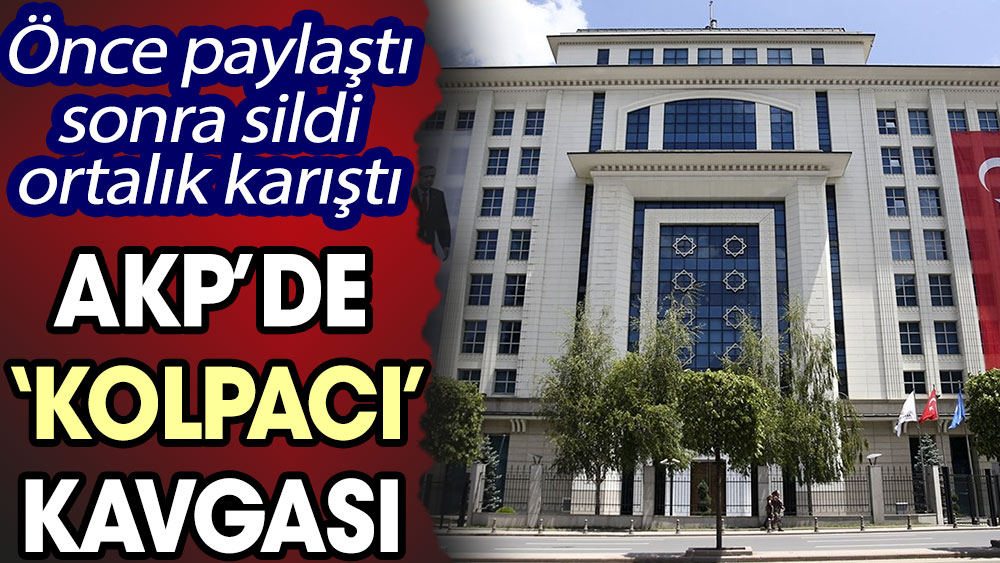 AKP'de 'Kolpacı' kavgası! Önce paylaştı sonra sildi ortalık karıştı