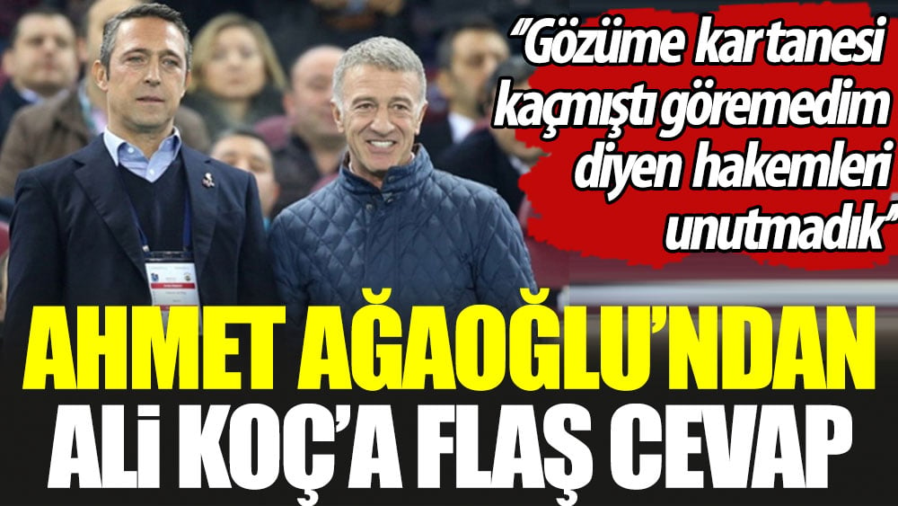 Trabzonspor Başkanı Ağaoğlu'ndan Ali Koç'a flaş cevap