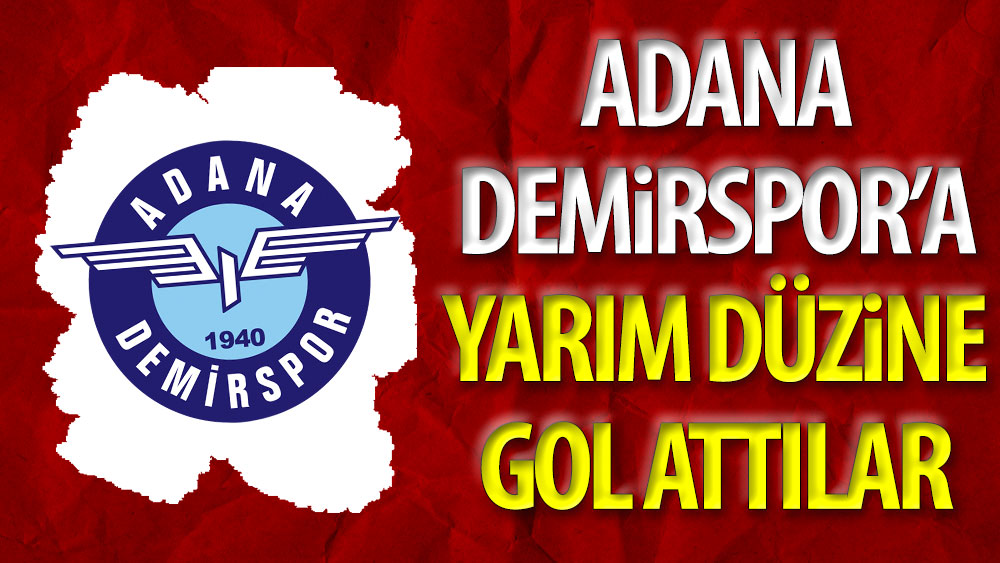 Adana Demirspor'a yarım düzine gol attılar