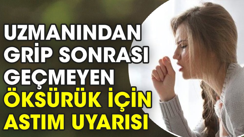 Uzmanından grip sonrası geçmeyen öksürük için astım uyarısı