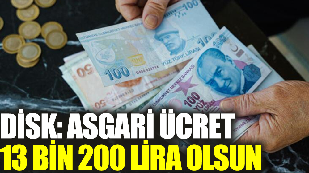 DİSK asgari ücret talebini açıkladı: Net 13 bin 200 lira olsun